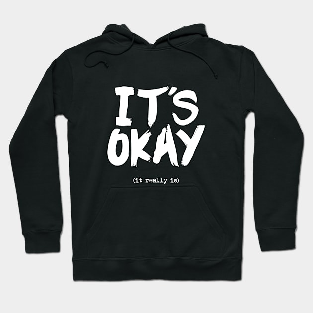 Its Okay It Really Is Hoodie by MotivatedType